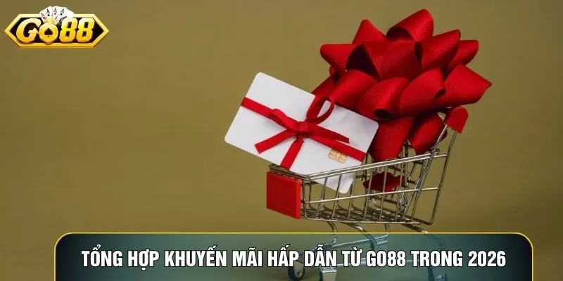 Tổng hợp khuyến mãi hấp dẫn từ Go88 trong 2006 Tổng hợp khuyến mãi hấp dẫn từ Go88 trong 2006